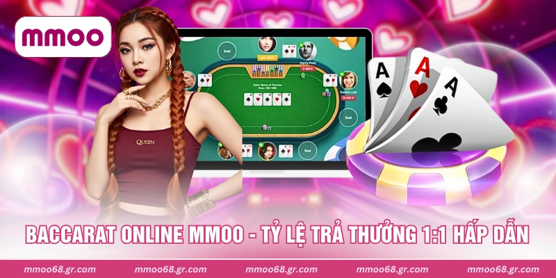 Baccarat Online MMOO - Tỷ Lệ Trả Thưởng 1:1 Hấp Dẫn
