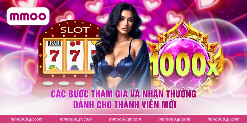 Các bước tham gia và nhận thưởng dành cho thành viên mới
