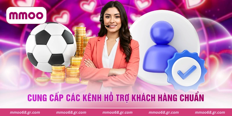 Cung cấp các kênh hỗ trợ khách hàng chuẩn