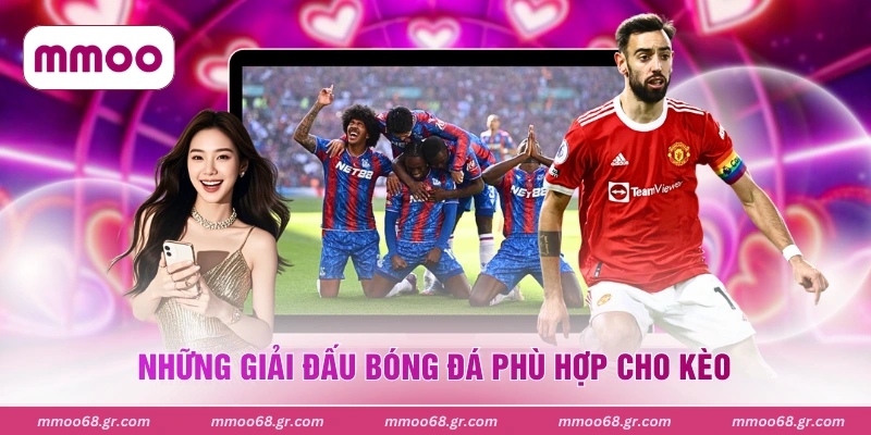 Những giải đấu bóng đá phù hợp cho kèo