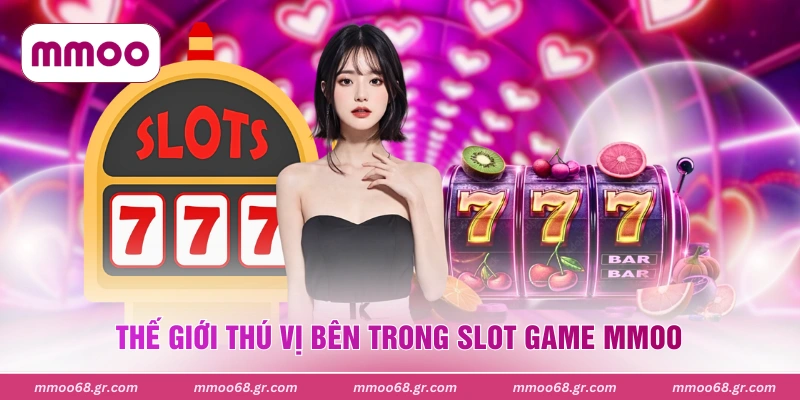 Thế giới thú vị bên trong slot game MMOO